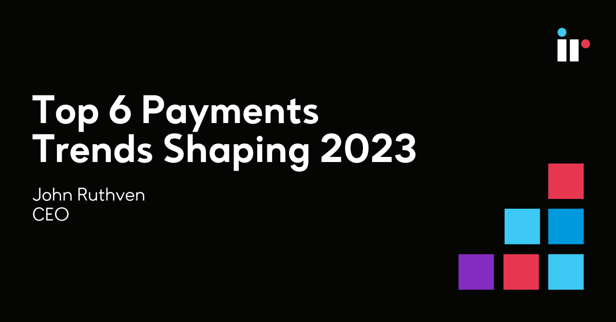 Top 6 Payments Trends Shaping 2023 | IR